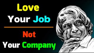 Love Your Job, Not Your Company | Dr  APJ Abdul Kalam | Life Quotes | #lifequotes
