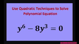 Use quadratic techniques to solve y^6 - 8y^3 = 0. Factoring