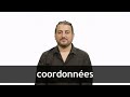 How to pronounce COORDONNÉES in French