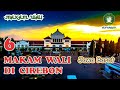 6 MAKAM WALI di CIREBON - Jawa Barat