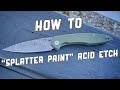 HOW TO: “Splatter Paint” Acid Etch Finish a Knife Blade