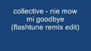 Collective - nie mow mi goodbye (flashtune remix edit)