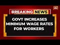 Government Increases Minimum Wage Rates For Workers