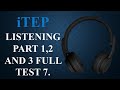 iTEP LISTENING FULL TEST 7. PART 1,2 AND 3 QUESTIONS WITH ANSWERS.