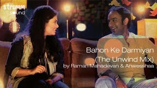 Bahon Ke Darmiyan (The Unwind Mix) by Raman Mahadevan & Anwesshaa