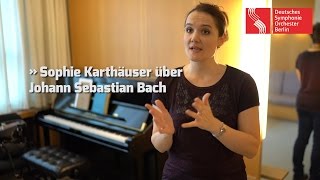 Sophie Karthäuser über Johann Sebastian Bach