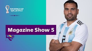 FIFA World Cup Qatar 2022 Magazine Show | Episode 5