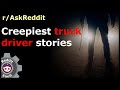 Creepiest Truck Driver Stories of Reddit - (r/AskReddit)