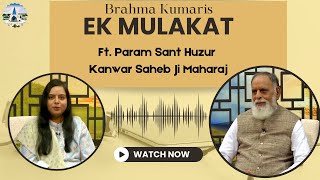 Ek Mulakat - Ft. Param Sant Huzur Kanwar Saheb Ji Maharaj at  @brahmakumaris  HQ, Mount Abu.