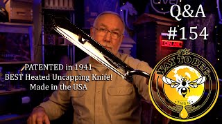 Backyard Beekeeping Questions and Answers Episode 154 Honey Uncapping Knife and more!