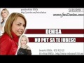 DENISA - Nu pot sa te iubesc