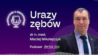 Urazy zębów 🎧 dr n. med. Maciej Mikołajczyk