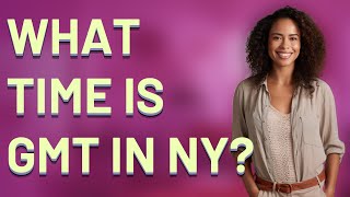 What time is GMT in NY?