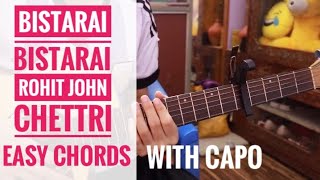 Bistarai Bistarai | Easy chords | Rohit John Chettri