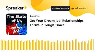Get Your Dream Job: Relationships Thrive in Tough Times