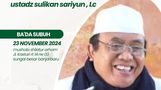 SYARAT SYARAT LAILAHAILALLAH, Ust. Sulikan Sariyun.LC, Sabtu 21 Jumadil awwal 1446 H