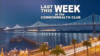 Commonwealth Club of California Week in Review