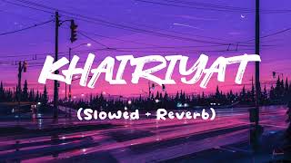 Khairiyat (slowed + reverb) | Arijit Singh | Hindi Lofi songs | Lofi