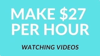 How To MAKE $27 Per Hour By Watching Online Videos In 2019