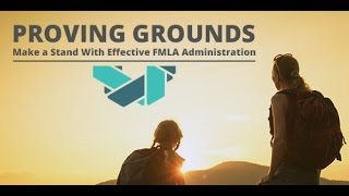 Proving Grounds: Answer the Call with Effective FMLA Administration