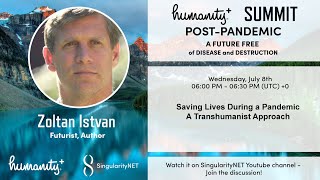 Zoltan Istvan - A Transhumanist Approach to Pandemics - Humanity Plus Post-Pandemic Summit