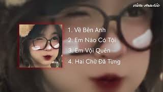 Về bên anh , Em nào có tội.... | Playlist nhạc remix cực hot