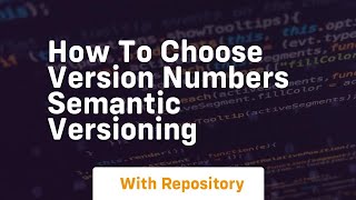 How to choose version numbers semantic versioning