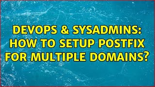 DevOps & SysAdmins: How to setup postfix for multiple domains? (2 Solutions!!)