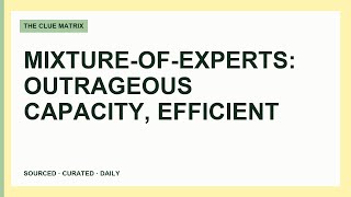 Mixture-of-Experts: Outrageous Capacity, Efficient Inference