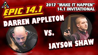EPIC 14.1: Darren APPLETON vs. Jayson SHAW - 2017 ACCU-STATS "MAKE-IT-HAPPEN" 14.1 INVITATIONAL