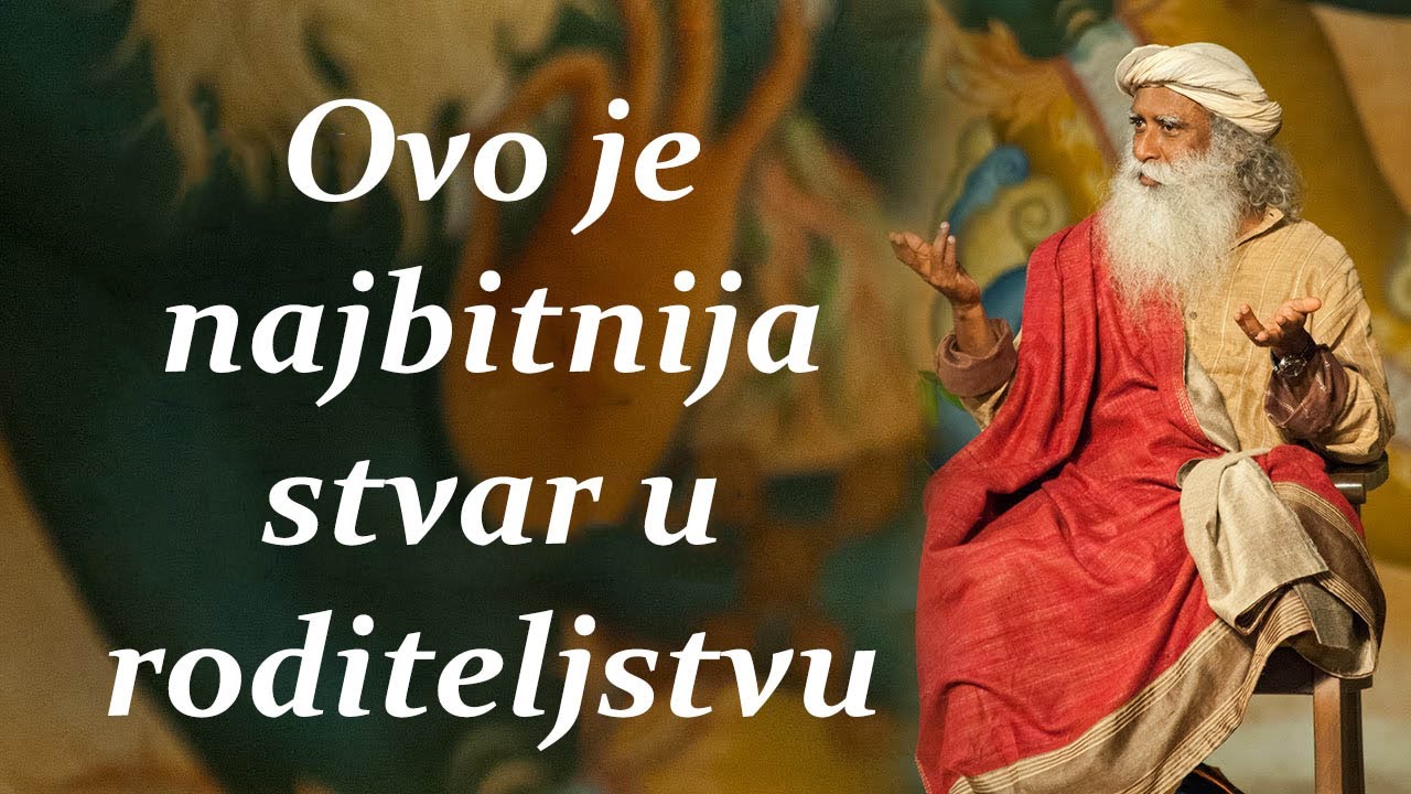 Ovo Je Najbitnija Stvar U Roditeljstvu | Sadhguru - YouTube