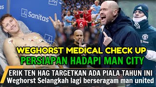 GACOR🔴Wout Weghorst Segera Medical Check Up Bersama MU✅️Erik Ten Hag Siap hadapi Man City🔥Man United