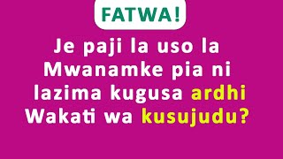 FATWA|Je paji la uso la mwanamke pia ni lazima kugusa ardhi wakati wa kusujudu?