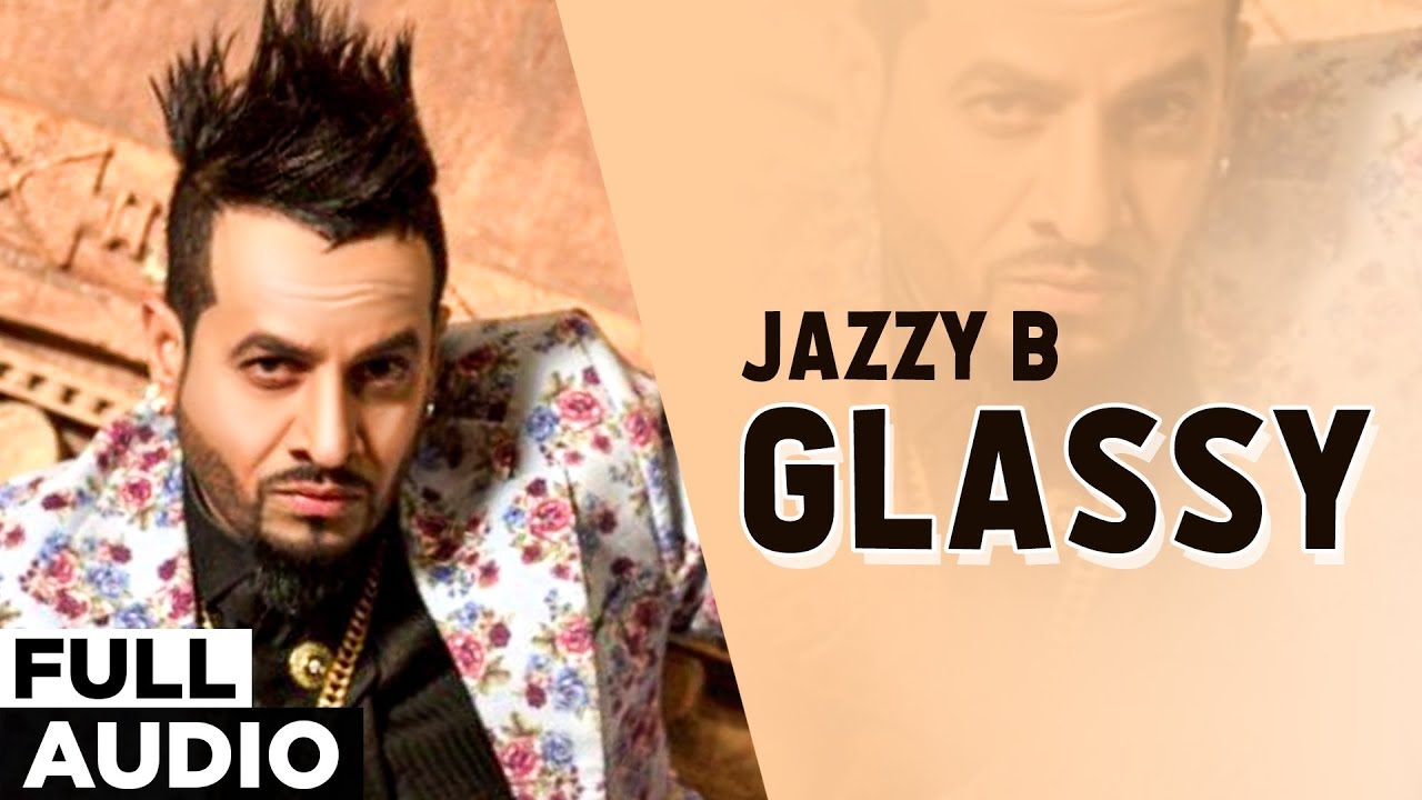 Glassy (Full Audio) | Jazzy B | Punjabi Songs 2019 | Planet Recordz ...