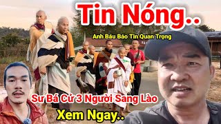 Tin Nóng.. Anh Báu Báo Tin Quan Trọng Anh Tuấn Cử Thêm Người Đến Lào Trợ Duyên Cho Thầy Minh Tuệ