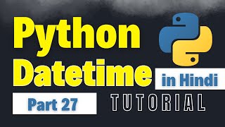 Python Datetime Module | Date & Time Handling in Python | Python Full Course for Beginners Part 27