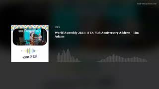 World Assembly 2023: IFES 75th Anniversary Address - Tim Adams