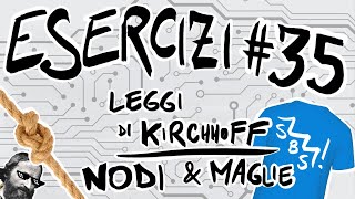 FISICA Esercizi #35 - LEGGI di KIRCHHOFF, NODI e MAGLIE, EFFETTO JOULE