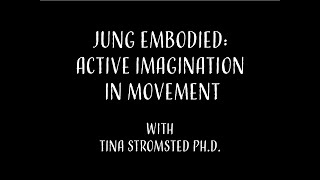 Jung Embodied: Active Imagination in Movement - with Tina Stromsted, Ph.D.