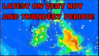 Latest on Very Hot and Thundery Period! 7th June 2023