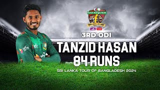 Tanzid Hasan's 84 Runs Against Sri Lanka  | 3rd ODI | Sri Lanka tour of Bangladesh 2024