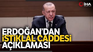 Cumhurbaşkanı Erdoğan: ('İstiklal Caddesi'nde Patlama) 6 Can Kaybı 53 Yaralı Var'