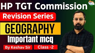 HP TGT Commission 2024 | Geography (Class-2) | Revision Series #hptgt  #hptgtcommission