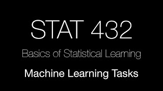 STAT 432 /// Machine Learning Tasks