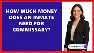 How Much Money Does An Inmate Need For Commissary?