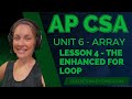 AP CSA – Unit 6: Array – Lesson 4: The Enhanced For Loop