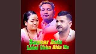 Sansar Bata Lidai Chhu Bida Ma