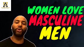Women Love Masculine Men