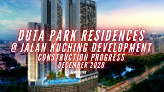 DUTA PARK RESIDENCES, JALAN KUCHING DEVELOPMENT - LATEST UPDATES - END OF DECEMBER 2020