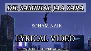 Dil Sambhal Jaa Zara | Lyrical Video | Soham Naik|Dil Sambhal Jaa Zara (TV Serial)|THE LYRICAL WORLD